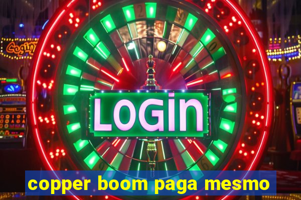 copper boom paga mesmo